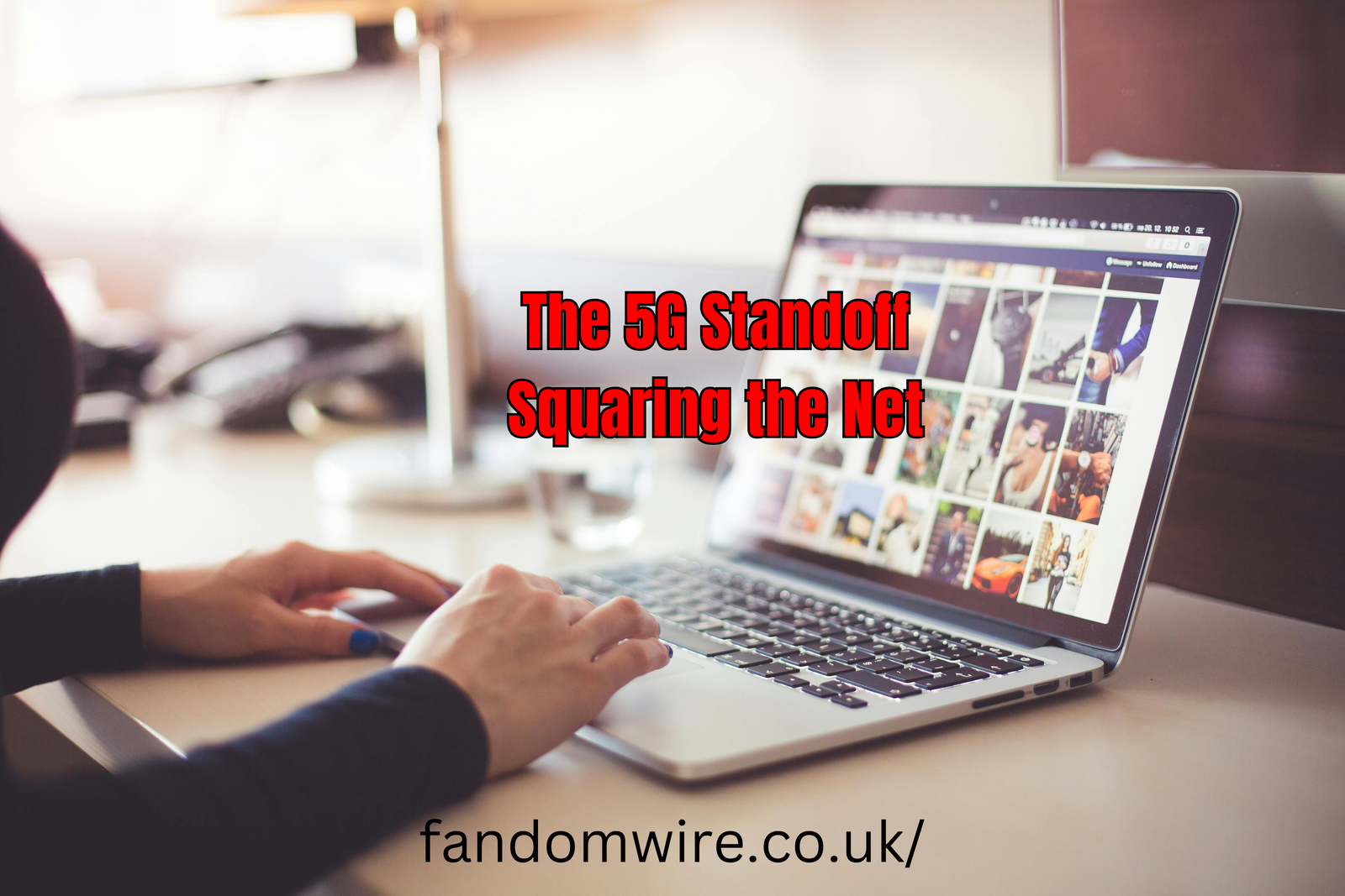 The 5G Standoff Squaring the Net